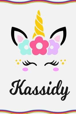 Kassidy: Personal Notebook Personal Diary Unicorn Notebook Personalized Journal Customized Journal Unicorn Lover Personal Name Notebook