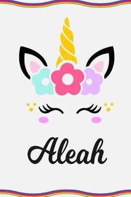 Aleah: Personal Notebook Personal Diary Unicorn Notebook Personalized Journal Customized Journal Unicorn Lover Personal Name Notebook