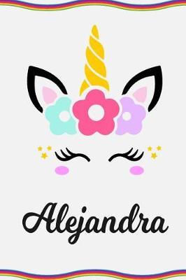 Alejandra: Personal Notebook Personal Diary Unicorn Notebook Personalized Journal Customized Journal Unicorn Lover Personal Name Notebook