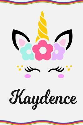 Kaydence: Personal Notebook Personal Diary Unicorn Notebook Personalized Journal Customized Journal Unicorn Lover Personal Name Notebook