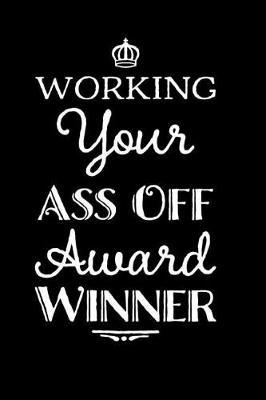 Working Your Ass Off Award Winner: 110-Page Blank Lined Journal Office Work Coworker Manager Gag Gift Idea