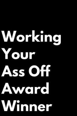 Working Your Ass Off Award Winner: 110-Page Blank Lined Journal Office Work Coworker Manager Gag Gift Idea