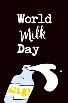 World Milk Day: June 1st Celebrate That Makes a Perfect World Milk Day Gift for Men or Women. It's 6x9 with 120 Pages, a Convenient Size to Write Things In.