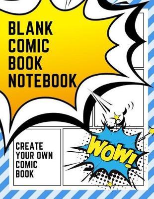 Blank Comic Book Notebook: Create Your Own Comic Book Strip