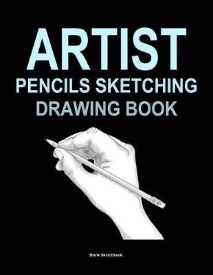 Artist Pencils Sketching Drawing Book: Blank Sketchbook for Drawing Techniques 120 Pages 8.5x 11