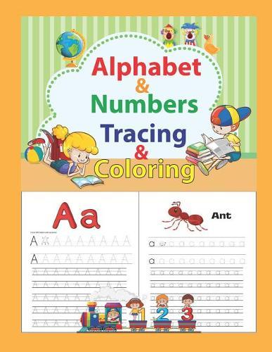 Alphabet & Numbers Tracing & Coloring: Alphabet & Numbers Practice for Preschoolers and Kindergarten - Learn Letters and Numbers Through Number and Letter Tracing and Colouring, Large Format: 8.5x11 Inches (Ages 2-5)