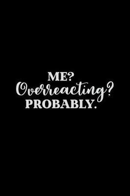 Me? Overreacting? Probably.: Mom Journal, Her Life and Kids