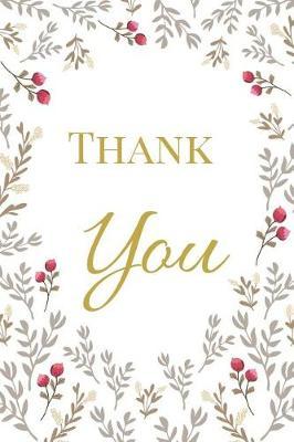 Thank You: The Best Appreciation Funny Thank You Lined Floral Card Book, Diary, Notebook Journal Gift for Volunteer Teacher, Parent Aides, Office Employees, Mom, Boss, Staff for Gratitude, Admiration, Recognition, Birthdays.