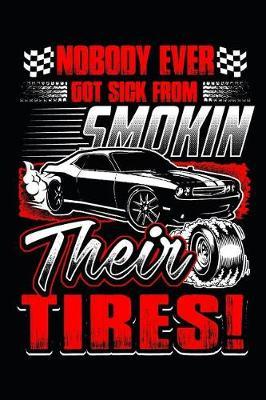 Nobody Ever Got Sick from Smokin Their Tires: Car Mechanic Journal Lined Paper
