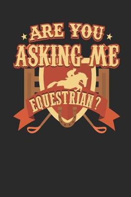 Are You Asking Me Equestrian: Funny Horse Riding Pun Journal 6 X 9