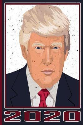 2020: President Donald Trump Election 2020 Republican Maga Blank Lined Notebook, Journal or Diary