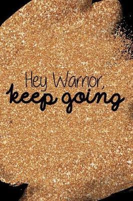 Hey Warrior, Keep Going: Blank Lined Notebook Journal Diary Composition Notepad 120 Pages 6x9 Paperback Mother Grandmother Black Gold