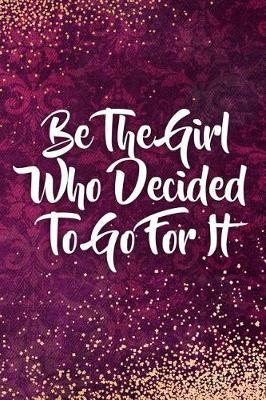 Be the Girl Who Decided to Go for It: Blank Lined Notebook Journal Diary Composition Notepad 120 Pages 6x9 Paperback Mother Grandmother Purple