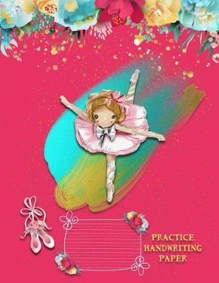 Handwriting Practice Paper: Ballet Dancing Ballerina Notebook for Kids with Blank Dotted Line Sheets for Preschool Kindergarten to 3rd Grade 8.5 X 11 110 Pages