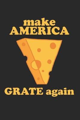 Make American Grate Again: Cheese Journal Blank Lined 6x9 Journal