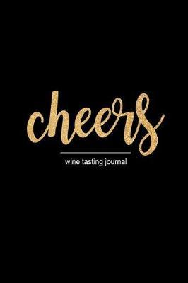Cheers: Funny Hilarious Rose Gold Novelty Gift for Wine Lovers Who Have Everything Funky Gift Ideas for Him & Her, Small Blank Lined Journal