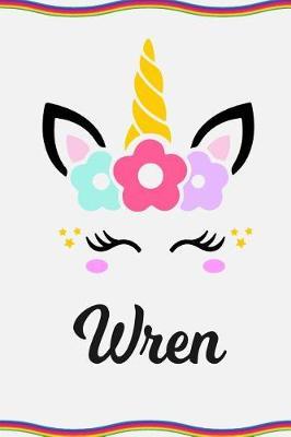 Wren: Personal Notebook Personal Diary Unicorn Notebook Personalized Journal Customized Journal Unicorn Lover Personal Name Notebook