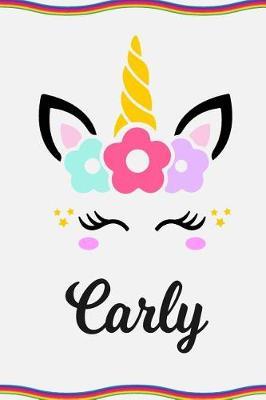 Carly: Personal Notebook Personal Diary Unicorn Notebook Personalized Journal Customized Journal Unicorn Lover Personal Name Notebook