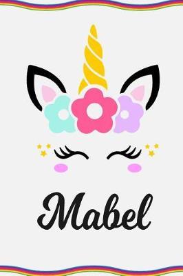 Mabel: Personal Notebook Personal Diary Unicorn Notebook Personalized Journal Customized Journal Unicorn Lover Personal Name Notebook