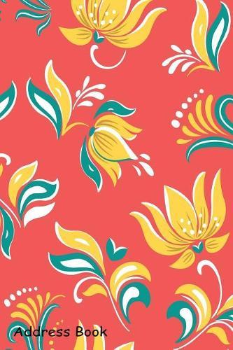 Address Book: For Contacts, Addresses, Phone, Email, Note, Emergency Contacts, Alphabetical Index with Bright Flowers Floral