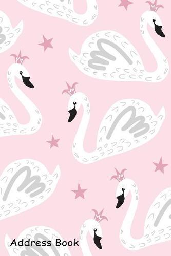 Address Book: For Contacts, Addresses, Phone, Email, Note, Emergency Contacts, Alphabetical Index with Cute Swan Princess Creative Nursery