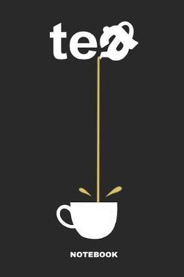 Tea Notebook: Liniertes Notizbuch F r Die Tee Verkostung - Tagebuch Oder Journal Zur Tee Party F r M nner Und Frauen