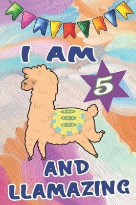 I Am 5 and Llamazing: Cute Llama Journal and Happy Birthday Gift Notebook for 5 Year Old Kids: Awesome Pastel Paint Cover