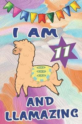 I Am 11 and Llamazing: Cute Happy Birthday 11 Years Old Llama Gift Notebook Journal Colorful Pastel Cover