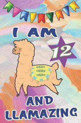 I Am 12 and Llamazing: 12 Year Old Birthday Gift: Happy Birthday Notebook Journal Beautiful Pastel Paint Cover