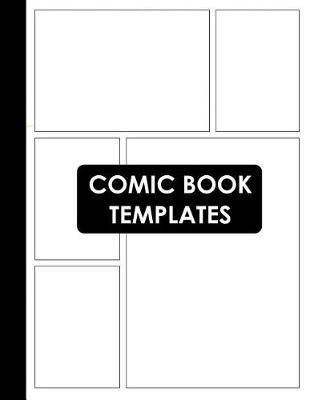 Comic Book Templates: Blank Comic Book Layout Template Notebook for Kids and Adults (Create Your Own Cartoon and Comics)