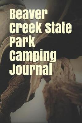 Beaver Creek State Park Camping Journal: Blank Lined Journal for Ohio Camping, Hiking, Fishing, Hunting, Kayaking, and All Other Outdoor Activities