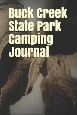 Buck Creek State Park Camping Journal: Blank Lined Journal for Ohio Camping, Hiking, Fishing, Hunting, Kayaking, and All Other Outdoor Activities