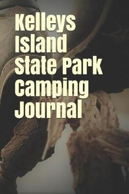 Kelleys Island State Park Camping Journal: Blank Lined Journal for Ohio Camping, Hiking, Fishing, Hunting, Kayaking, and All Other Outdoor Activities