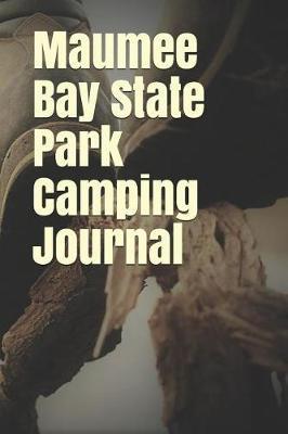 Maumee Bay State Park Camping Journal: Blank Lined Journal for Ohio Camping, Hiking, Fishing, Hunting, Kayaking, and All Other Outdoor Activities