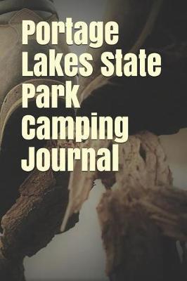 Portage Lakes State Park Camping Journal: Blank Lined Journal for Ohio Camping, Hiking, Fishing, Hunting, Kayaking, and All Other Outdoor Activities