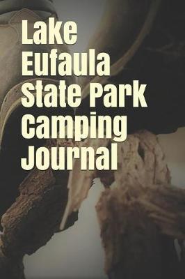 Lake Eufaula State Park Camping Journal: Blank Lined Journal for Oklahoma Camping, Hiking, Fishing, Hunting, Kayaking, and All Other Outdoor Activities