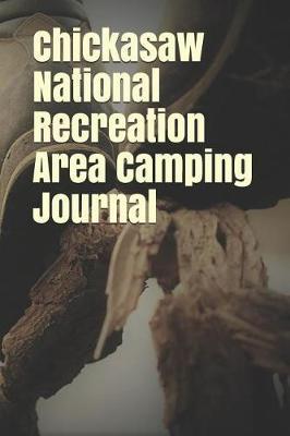 Chickasaw National Recreation Area Camping Journal: Blank Lined Journal for Oklahoma Camping, Hiking, Fishing, Hunting, Kayaking, and All Other Outdoor Activities