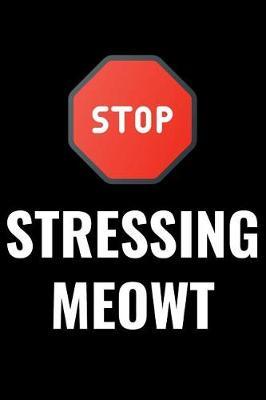 Stop Stressing Meowt: A 6 X 9 Inch Matte Softcover Paperback Notebook Journal with 120 Blank Lined Pages