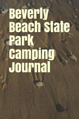 Beverly Beach State Park Camping Journal: Blank Lined Journal for Oregon Camping, Hiking, Fishing, Hunting, Kayaking, and All Other Outdoor Activities