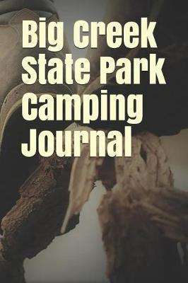 Big Creek State Park Camping Journal: Blank Lined Journal for Oregon Camping, Hiking, Fishing, Hunting, Kayaking, and All Other Outdoor Activities