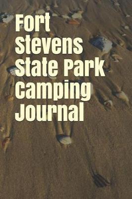Fort Stevens State Park Camping Journal: Blank Lined Journal for Oregon Camping, Hiking, Fishing, Hunting, Kayaking, and All Other Outdoor Activities