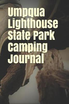 Umpqua Lighthouse State Park Camping Journal: Blank Lined Journal for Oregon Camping, Hiking, Fishing, Hunting, Kayaking, and All Other Outdoor Activities