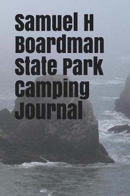 Samuel H Boardman State Park Camping Journal: Blank Lined Journal for Oregon Camping, Hiking, Fishing, Hunting, Kayaking, and All Other Outdoor Activities