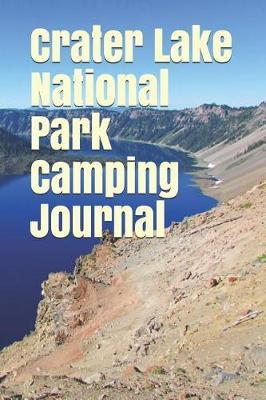 Crater Lake National Park Camping Journal: Blank Lined Journal for Oregon Camping, Hiking, Fishing, Hunting, Kayaking, and All Other Outdoor Activities