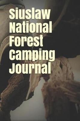 Siuslaw National Forest Camping Journal: Blank Lined Journal for Oregon Camping, Hiking, Fishing, Hunting, Kayaking, and All Other Outdoor Activities