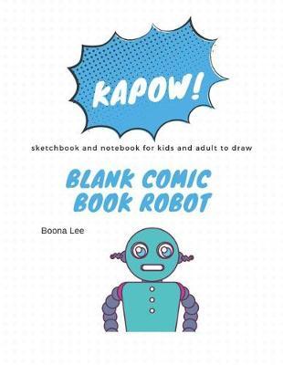 blank comic book robot: sketchbook and notebook for kids and adult to draw