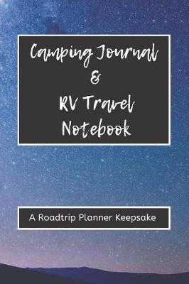 Camping Journal & RV Travel Notebook - A Roadtrip Planner Keepsake