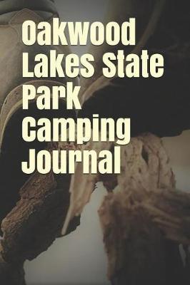 Oakwood Lakes State Park Camping Journal: Blank Lined Journal for South Dakota Camping, Hiking, Fishing, Hunting, Kayaking, and All Other Outdoor Activities
