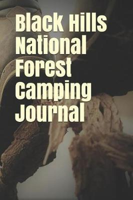 Black Hills National Forest Camping Journal: Blank Lined Journal for South Dakota Camping, Hiking, Fishing, Hunting, Kayaking, and All Other Outdoor Activities