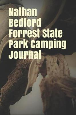 Nathan Bedford Forrest State Park Camping Journal: Blank Lined Journal for Tennessee Camping, Hiking, Fishing, Hunting, Kayaking, and All Other Outdoor Activities